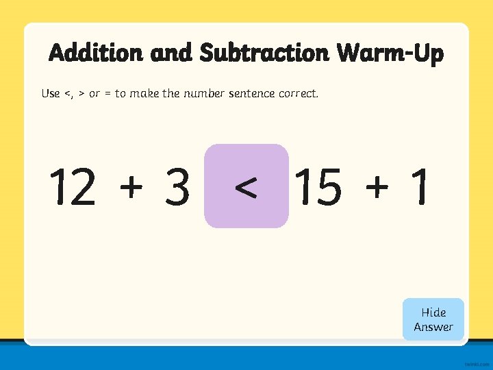 Addition and Subtraction Warm-Up Use <, > or = to make the number sentence