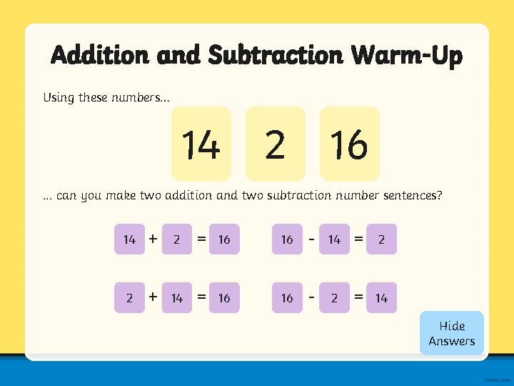 Addition and Subtraction Warm-Up Using these numbers… 14 2 16 . . . can
