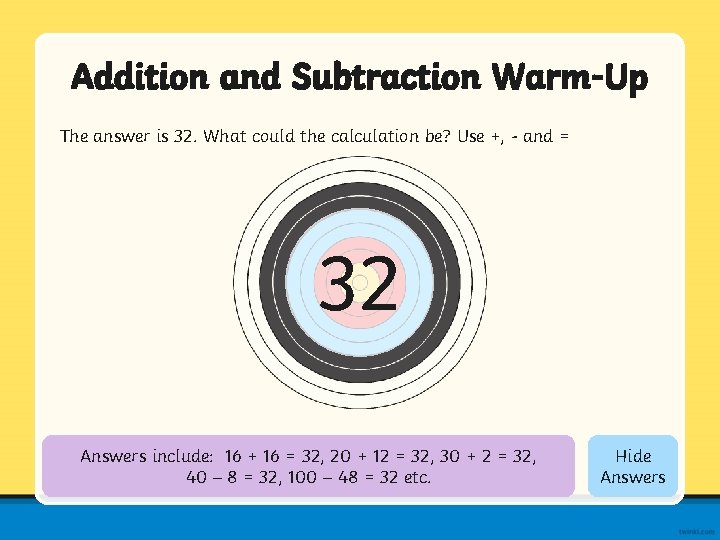 Addition and Subtraction Warm-Up The answer is 32. What could the calculation be? Use