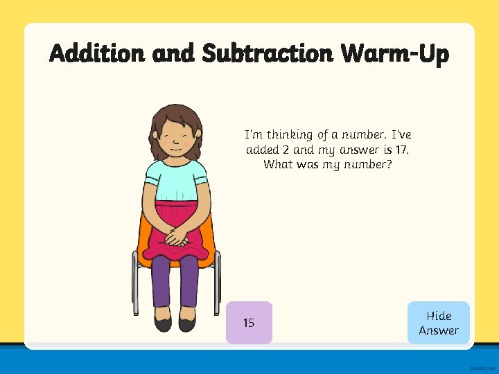 Addition and Subtraction Warm-Up I’m thinking of a number. I’ve added 2 and my