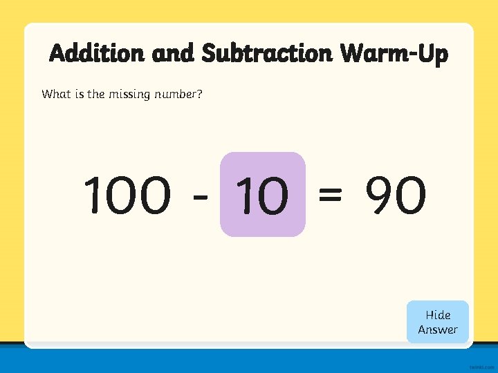 Addition and Subtraction Warm-Up What is the missing number? 100 - 10 = 90