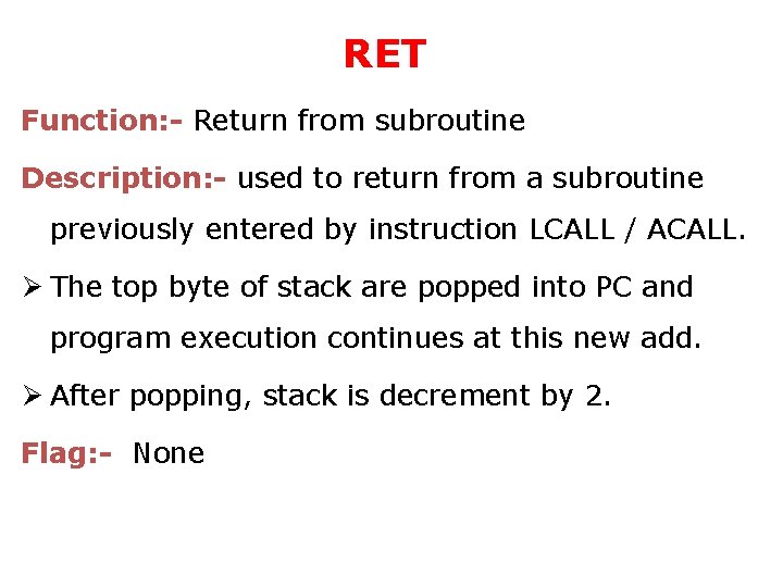 RET Function: - Return from subroutine Description: - used to return from a subroutine