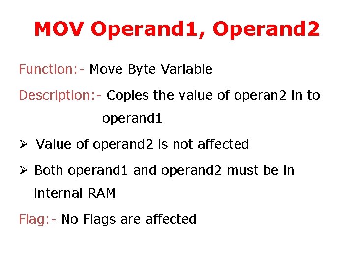 MOV Operand 1, Operand 2 Function: - Move Byte Variable Description: - Copies the