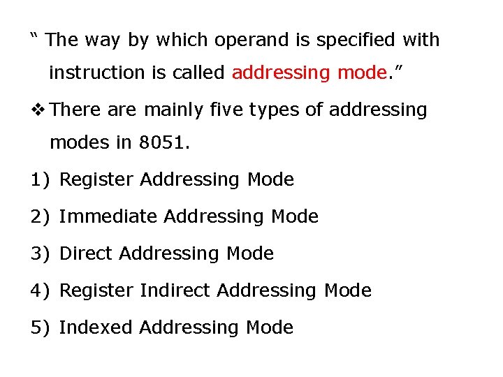 “ The way by which operand is specified with instruction is called addressing mode.