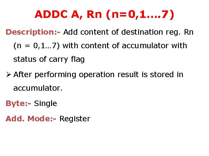 ADDC A, Rn (n=0, 1…. 7) Description: - Add content of destination reg. Rn