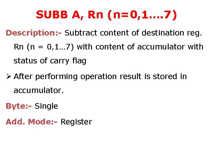 SUBB A, Rn (n=0, 1…. 7) Description: - Subtract content of destination reg. Rn
