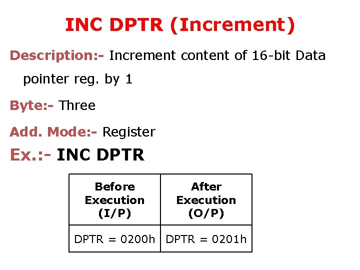 INC DPTR (Increment) Description: - Increment content of 16 -bit Data pointer reg. by