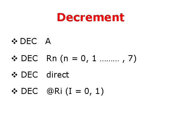 Decrement v DEC A v DEC Rn (n = 0, 1 ……… , 7)