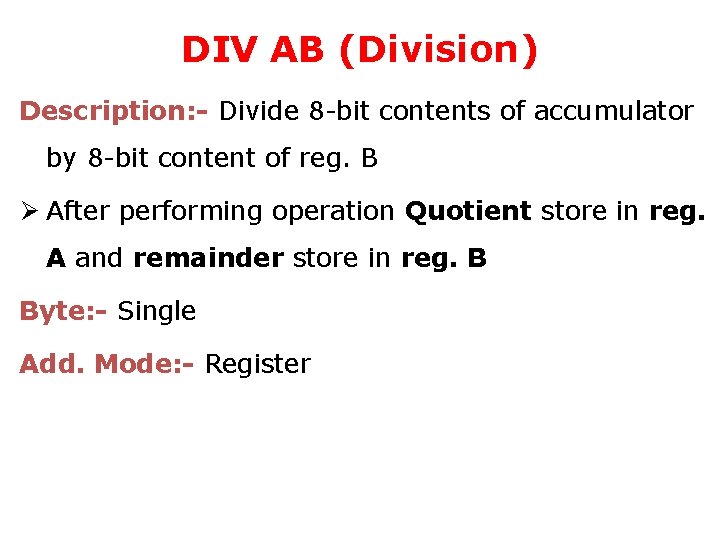 DIV AB (Division) Description: - Divide 8 -bit contents of accumulator by 8 -bit