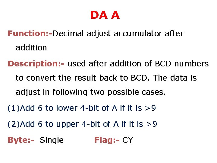 DA A Function: -Decimal adjust accumulator after addition Description: - used after addition of