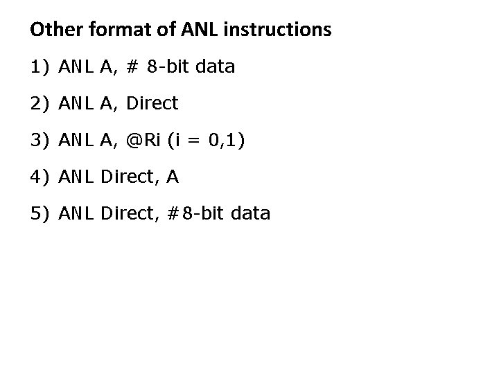 Other format of ANL instructions 1) ANL A, # 8 -bit data 2) ANL