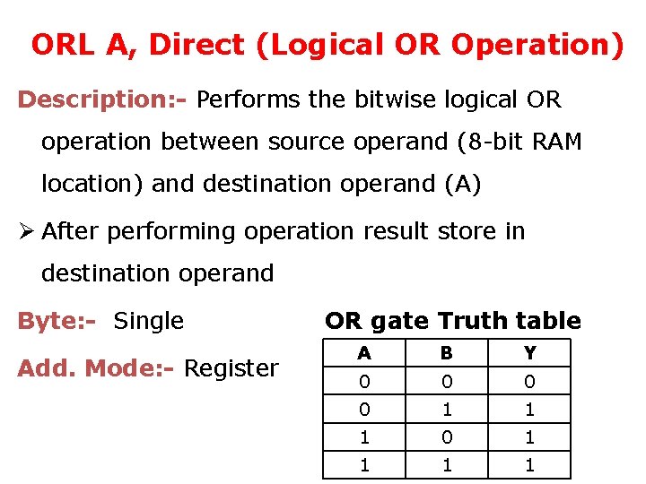 ORL A, Direct (Logical OR Operation) Description: - Performs the bitwise logical OR operation