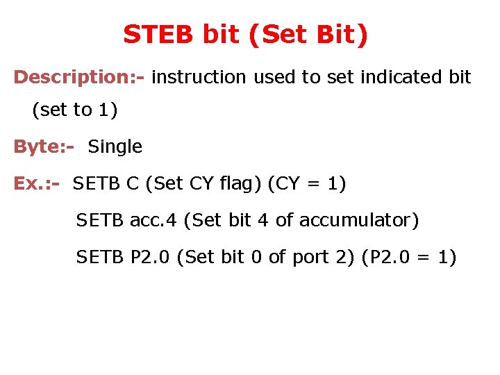 STEB bit (Set Bit) Description: - instruction used to set indicated bit (set to