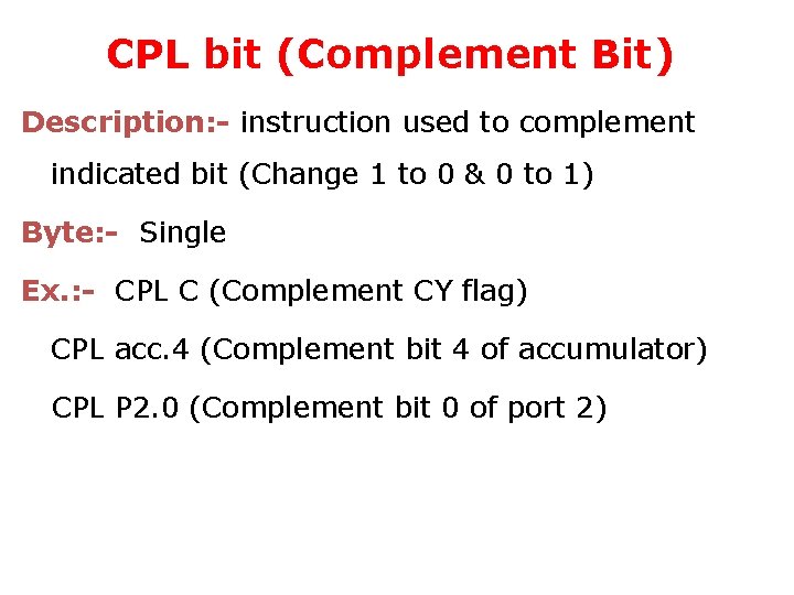 CPL bit (Complement Bit) Description: - instruction used to complement indicated bit (Change 1