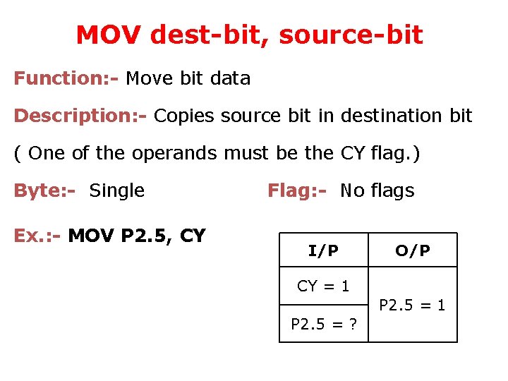 MOV dest-bit, source-bit Function: - Move bit data Description: - Copies source bit in