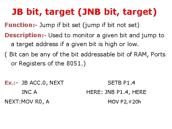 JB bit, target (JNB bit, target) Function: - Jump if bit set (jump if