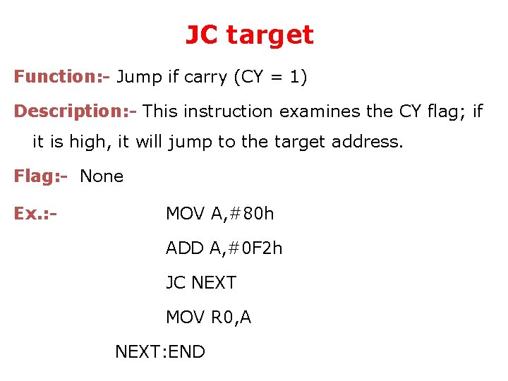 JC target Function: - Jump if carry (CY = 1) Description: - This instruction