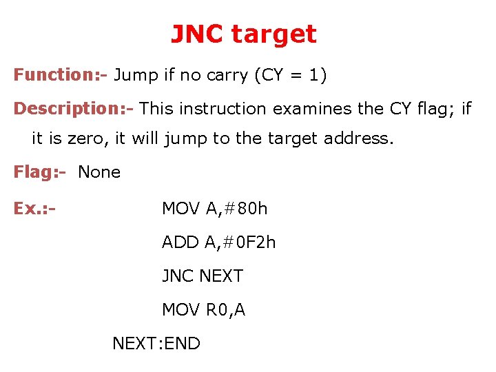 JNC target Function: - Jump if no carry (CY = 1) Description: - This