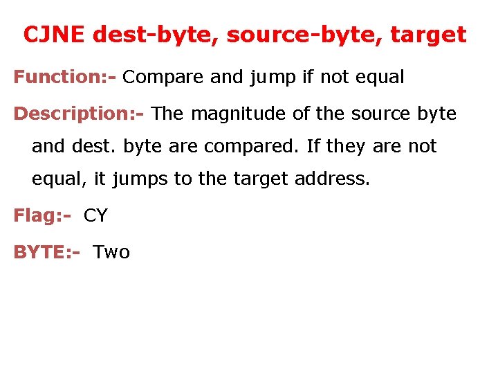 CJNE dest-byte, source-byte, target Function: - Compare and jump if not equal Description: -