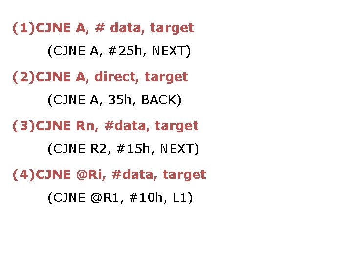 (1)CJNE A, # data, target (CJNE A, #25 h, NEXT) (2)CJNE A, direct, target