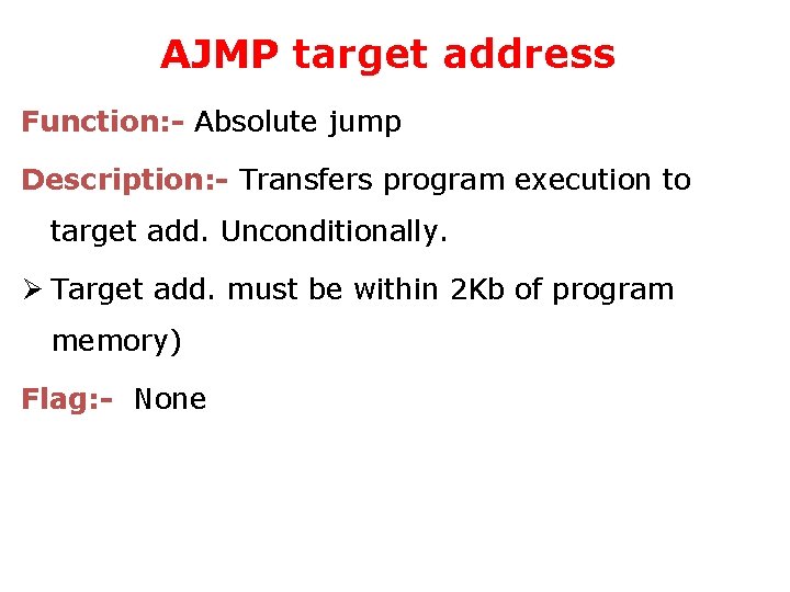 AJMP target address Function: - Absolute jump Description: - Transfers program execution to target