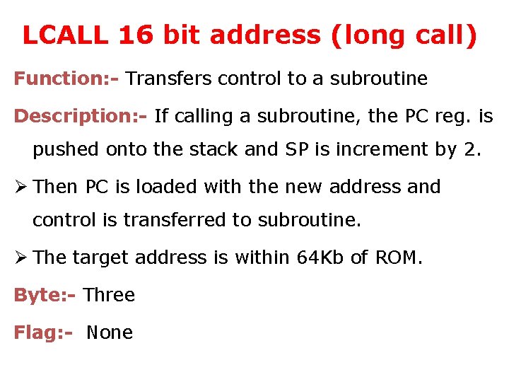 LCALL 16 bit address (long call) Function: - Transfers control to a subroutine Description: