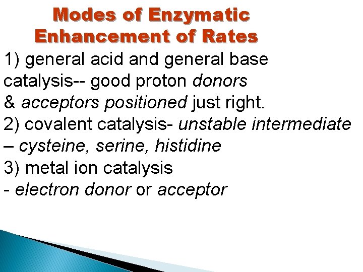 Modes of Enzymatic Enhancement of Rates 1) general acid and general base catalysis-- good