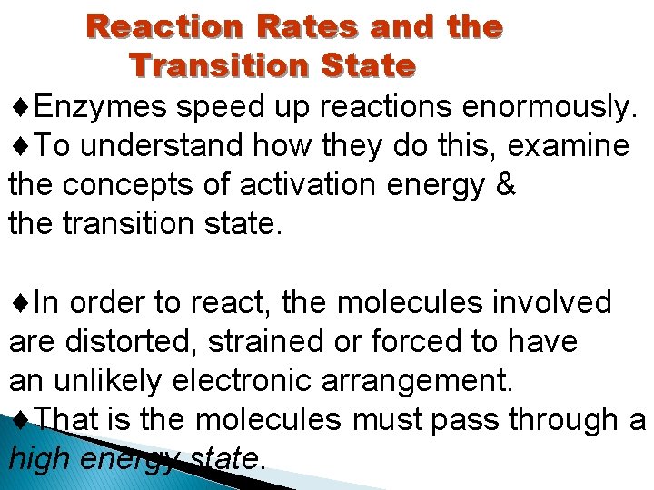 Reaction Rates and the Transition State Enzymes speed up reactions enormously. To understand how