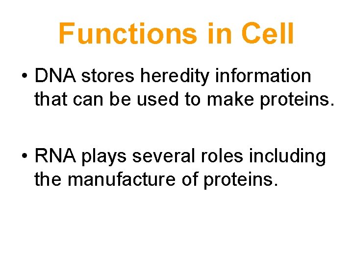 Functions in Cell • DNA stores heredity information that can be used to make