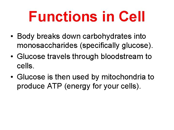 Functions in Cell • Body breaks down carbohydrates into monosaccharides (specifically glucose). • Glucose