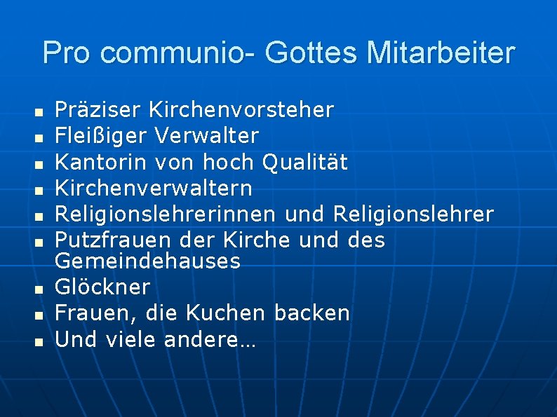 Pro communio- Gottes Mitarbeiter n n n n n Präziser Kirchenvorsteher Fleißiger Verwalter Kantorin