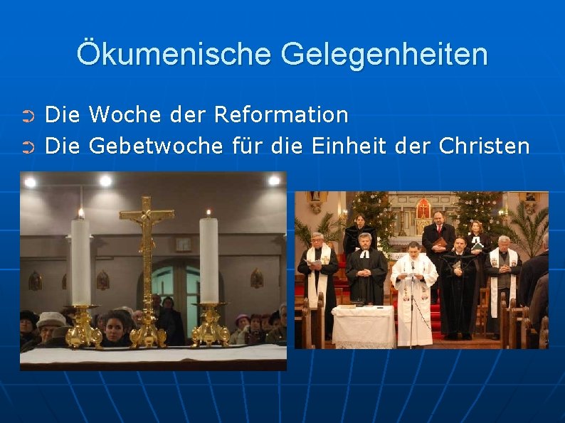 Ökumenische Gelegenheiten ➲ ➲ Die Woche der Reformation Die Gebetwoche für die Einheit der