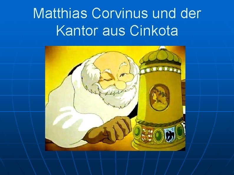 Matthias Corvinus und der Kantor aus Cinkota 