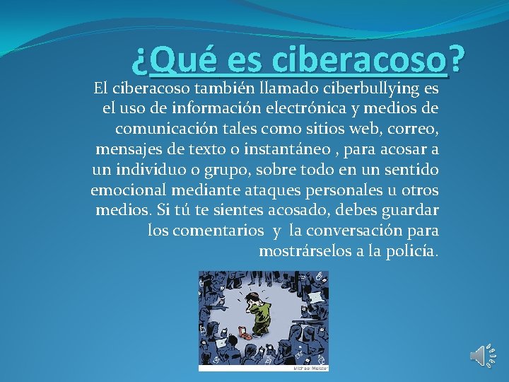 ¿Qué es ciberacoso? El ciberacoso también llamado ciberbullying es el uso de información electrónica