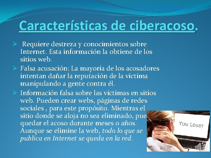 Características de ciberacoso. Ø Requiere destreza y conocimientos sobre Internet. Esta información la obtiene