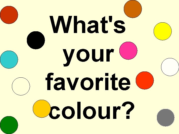 What's your favorite colour? 
