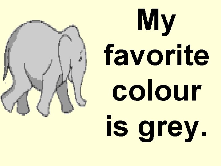 My favorite colour is grey. 