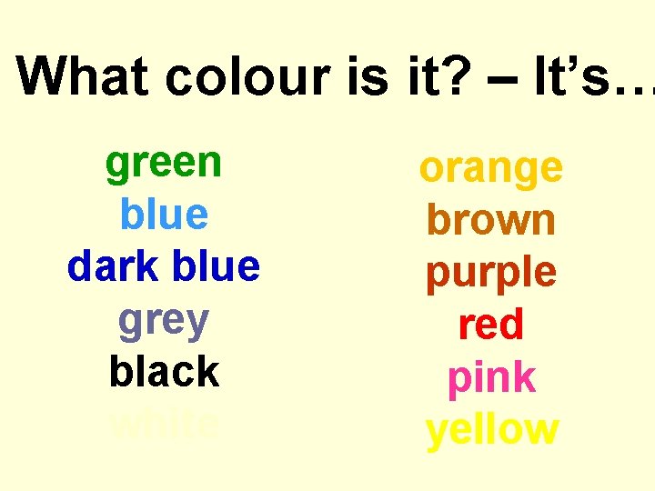 What colour is it? – It’s… green blue dark blue grey black white orange
