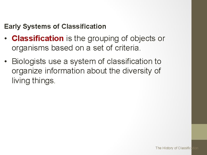 Early Systems of Classification • Classification is the grouping of objects or organisms based