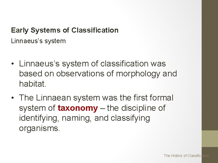 Early Systems of Classification Linnaeus’s system • Linnaeus’s system of classification was based on