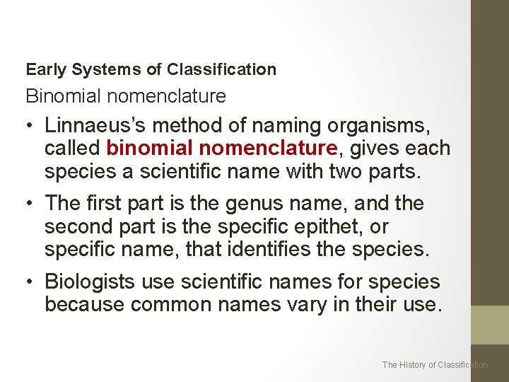 Early Systems of Classification Binomial nomenclature • Linnaeus’s method of naming organisms, called binomial