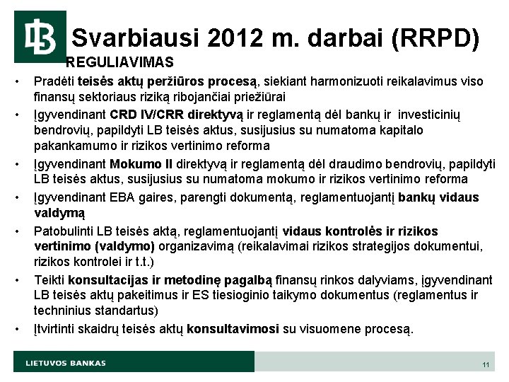Svarbiausi 2012 m. darbai (RRPD) REGULIAVIMAS • • Pradėti teisės aktų peržiūros procesą, siekiant