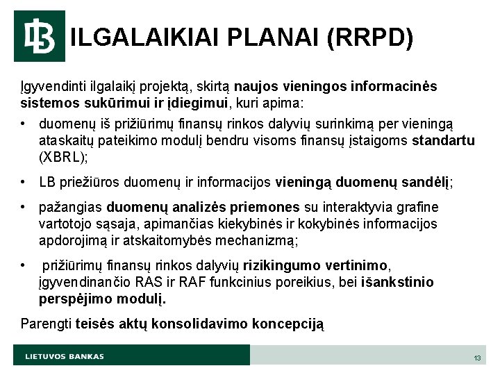 ILGALAIKIAI PLANAI (RRPD) Įgyvendinti ilgalaikį projektą, skirtą naujos vieningos informacinės sistemos sukūrimui ir įdiegimui,