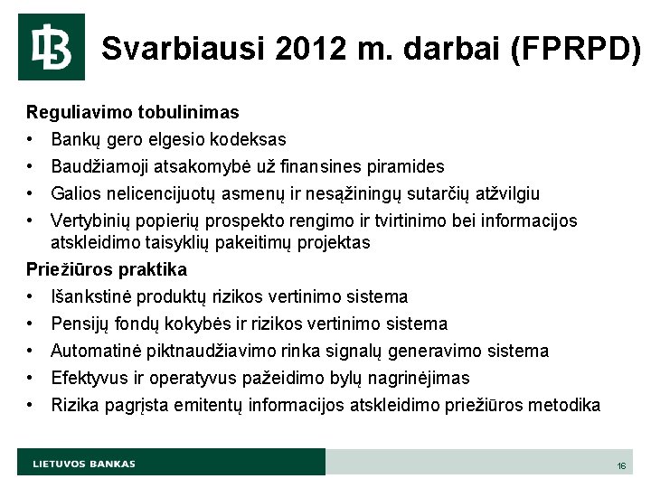 Svarbiausi 2012 m. darbai (FPRPD) Reguliavimo tobulinimas • Bankų gero elgesio kodeksas • Baudžiamoji