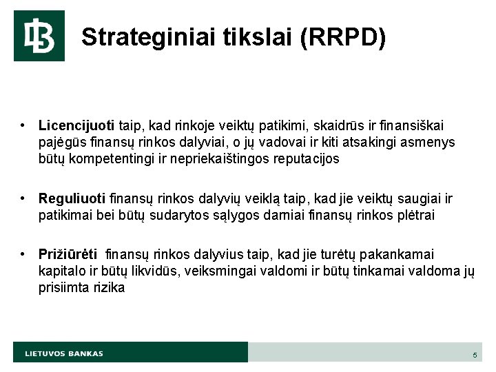 Strateginiai tikslai (RRPD) • Licencijuoti taip, kad rinkoje veiktų patikimi, skaidrūs ir finansiškai pajėgūs