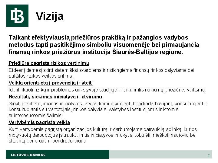 Vizija Taikant efektyviausią priežiūros praktiką ir pažangios vadybos metodus tapti pasitikėjimo simboliu visuomenėje bei