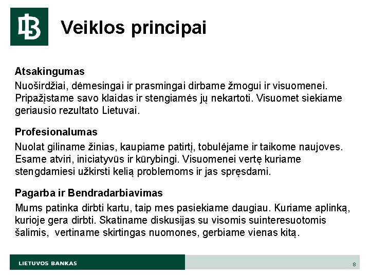 Veiklos principai Atsakingumas Nuoširdžiai, dėmesingai ir prasmingai dirbame žmogui ir visuomenei. Pripažįstame savo klaidas