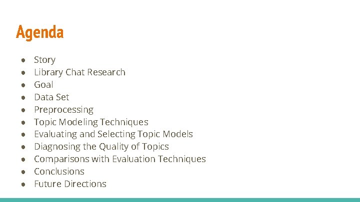 Agenda ● ● ● Story Library Chat Research Goal Data Set Preprocessing Topic Modeling Agenda ● ● ● Story Library Chat Research Goal Data Set Preprocessing Topic Modeling