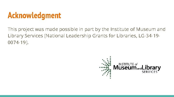 Acknowledgment This project was made possible in part by the Institute of Museum and Acknowledgment This project was made possible in part by the Institute of Museum and