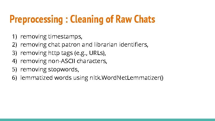 Preprocessing : Cleaning of Raw Chats 1) 2) 3) 4) 5) 6) removing timestamps, Preprocessing : Cleaning of Raw Chats 1) 2) 3) 4) 5) 6) removing timestamps,